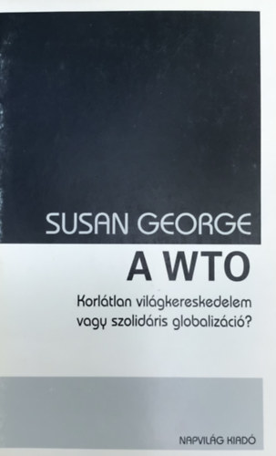 Susan George: A WTO - Korlátlan világkereskedelem vagy szolidáris globalizáció? antikvár