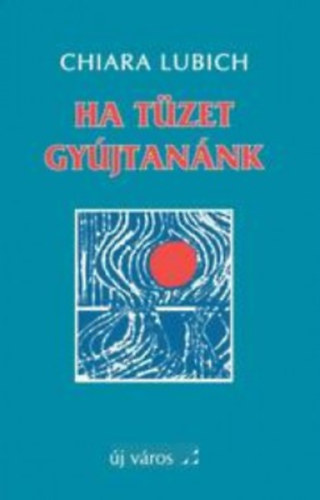 Lubich, Chiara: Ha tüzet gyújtanánk antikvár