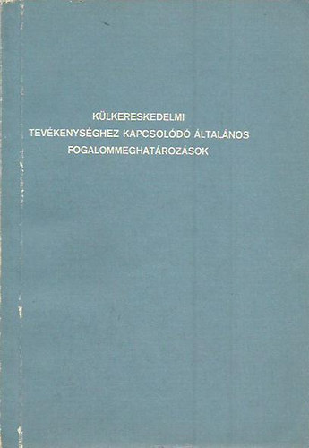 Mádai Edit: Külkereskedelmi tevékenységhez kapcsolódó általános fogalommeghatározások antikvár
