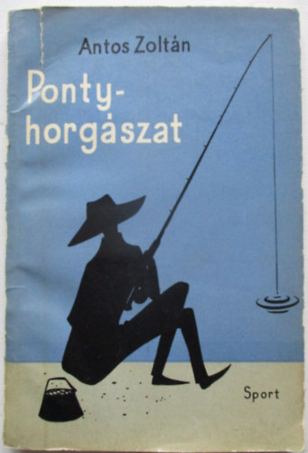 Antos Zoltán: Pontyhorgászat - Első kiadás antikvár