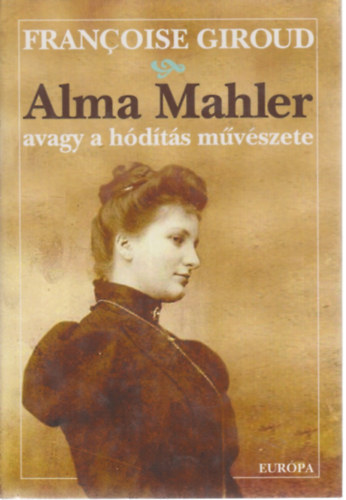 Francoise Giroud: Alma Mahler avagy a hódítás művészete antikvár