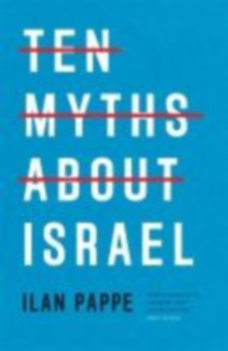 Pappe, Ilan: Ten Myths About Israel idegen