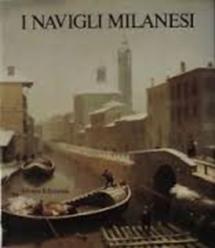 Toti Celona Gianni Beltrame: I Navigli Milanesi  Storia e prospettive antikvár
