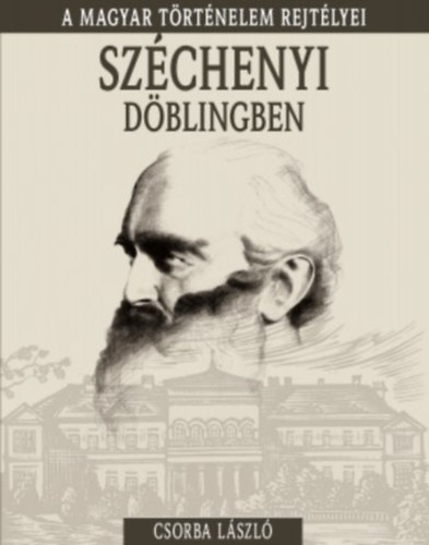 Csorba László: Széchenyi Döblingben - Magyar történelem rejtélyei antikvár