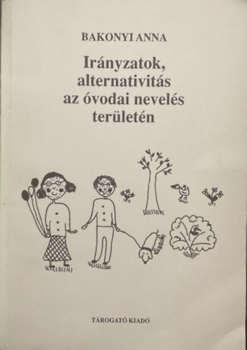 Bakonyi Anna: Irányzatok, alternativitás az óvodai nevelés területén antikvár