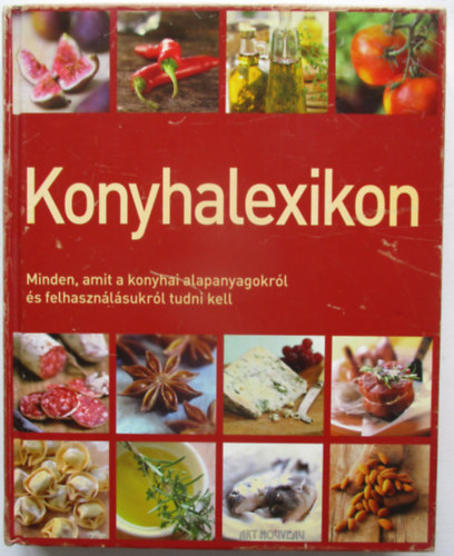 Konyhalexikon - Minden, amit a konyhai alapanyagokról és felhasználásukról tudni kell antikvár