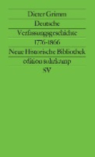 Grimm, Dieter: Deutsche Verfassungsgeschichte 1776 - 1866 idegen
