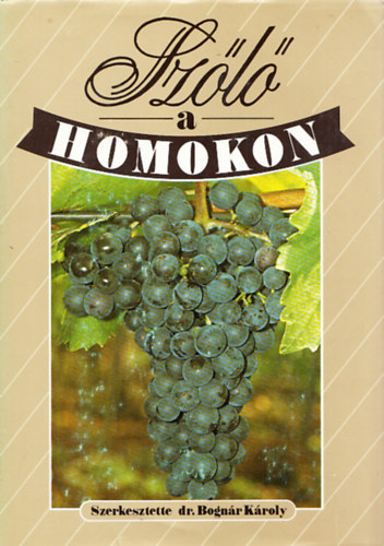 Bognár Károly dr. (szerk.): Szőlő a homokon antikvár