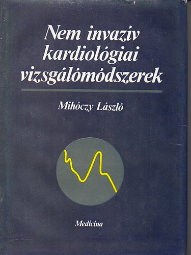 Mihóczy László: Nem invazív kardiológiai vizsgálómódszerek antikvár