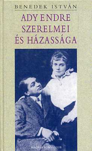 Benedek István: Ady Endre szerelmei és házassága antikvár
