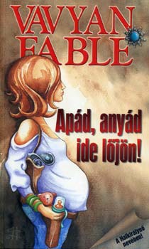 Vavyan Fable: Apád, anyád ide lőjön! könyv