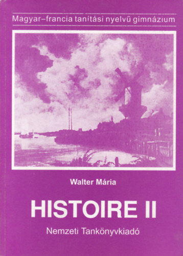 Walter Mária: Histoire II. (Magyar-francia tanítási nyelvű gimnázium) antikvár