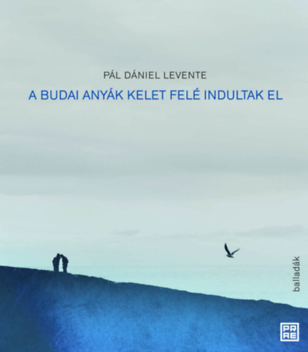 Pál, Dániellevente: A budai anyák kelet felé indultak el könyv