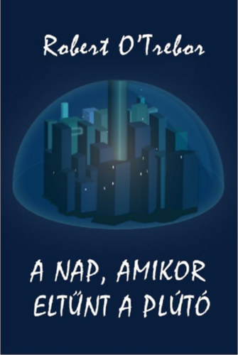 Robert O'Trebor: A nap, amikor eltűnt a Plútó e-Könyv