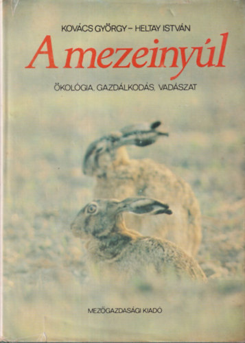 Kovács György - Heltay István: A mezeinyúl - Ökológia, gazdálkodás, vadászat antikvár