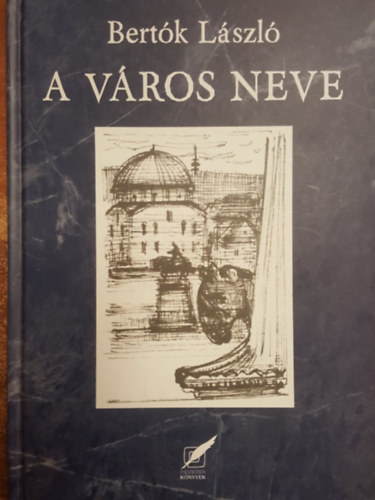 Bertók László: A Város Neve - Mintha azt mondanám, haza antikvár