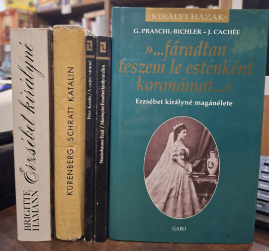 Cachée,J.-Praschl-Bichler,G., Niederhauser Emil, Péter Katalin, Joachim Von Kürenberg, Brigitte Hamann: 5 db-os történelmi KÖNYVMENTŐ AJÁNLAT: '...fáradtan teszem le esténként koronám...' - Erzsébet királyné magánélete, Merénylet Erzsébet királyné ellen, A csejtei várúrnő: Báthory Erszébet, Schratt Katalin (a császárváros regénye), Erzsébet királyné antikvár