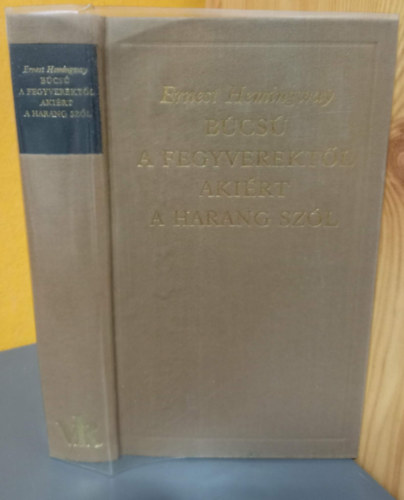 Ernest Hemingway, Domokos János (szerk.), Örkény István (ford.): Búcsú a fegyverektől + Akiért a harang szól - Sükösd Mihály utószavával (A világirodalom klasszikusai - Új sorozat) antikvár