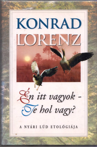 Konrad Lorenz: Én itt vagyok-Te hol vagy? (a nyári lúd etológiája) antikvár