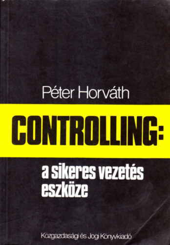 Péter Horváth; Dobák Miklós közreműködésével: Controlling: a sikeres vezetés eszköze antikvár