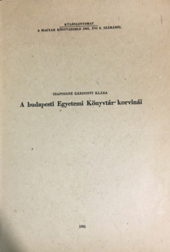 Csapodiné Gárdonyi Klára: A budapesti Egyetemi Könyvtár korvinái könyv