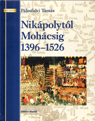 Pálosfalvi Tamás: Nikápolytól Mohácsig 1396-1526 antikvár