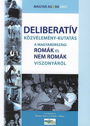 Örkény Antal: Deliberatív közvélemény-kutatás a magyarországi romák és nem romák viszonyáról könyv