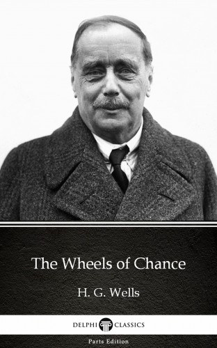 H. G. Wells: The Wheels of Chance by H. G. Wells (Illustrated) e-Könyv