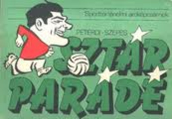 Peterdi Pál-Szepes Béla: Sztárparádé (Sporttörténelmi arcképcsarnok) antikvár