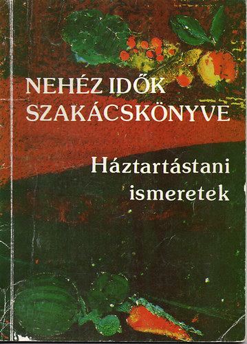 Forgó Margit: Nehéz idők szakácskönyve - Háztartási ismeretek antikvár