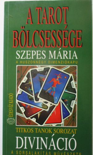 Szepes Mária: A Tarot bölcsessége - A huszonnégy dimenziókapu: Divináció - A sorsalakítás művészete (Titkos Tanok) antikvár