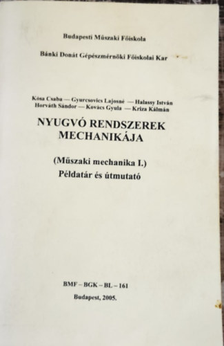 Dr. Kósa Csaba, Gyurkovics Lajosné, Halassy István, Horváth Sándor, Kovács Gyula, Kriza Kálmán: Nyugvó Rendszerek Mechanikája-Műszaki Mechanika I. Példatár és antikvár