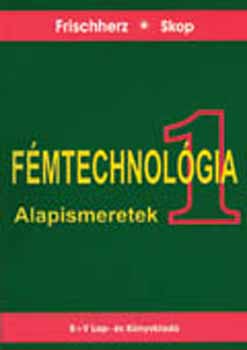 Frischherz; Skop: Fémtechnológia 1. - Alapismeretek antikvár