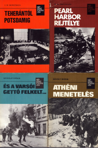 V. M. Berezskov, Szokolay Katalin, Sávoly MÁria, N. N. Jakovlev: 4 db a Népszerű Történelem sorozatból: Teherántól Potsdamig - És a varsói gettó felkelt... - Athéni menetelés - Pearl Harbor rejtélye antikvár