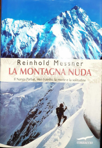 Reinhold Messner: La Montagna Nuda - Il Nanga Parbat, mio fratello, la morte e la solitudine (hegymászás) antikvár