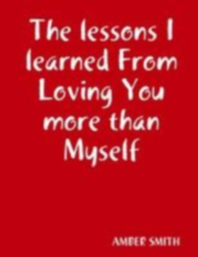 Smith, Amber: The lessons I learned From Loving You more than Myself idegen