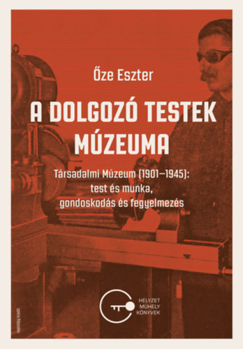 Őze Eszter: A dolgozó testek múzeuma könyv