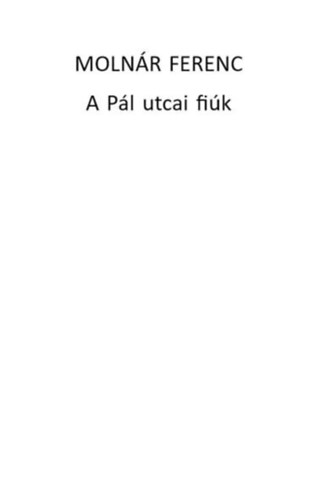 Molnár Ferenc: A Pál utcai fiúk e-Könyv
