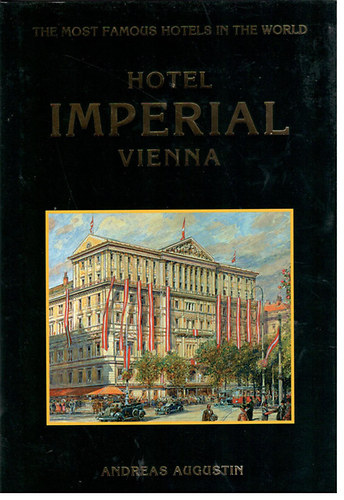 Andreas Augustin: Hotel Imperial Vienna (The most famous hotels in the World) antikvár