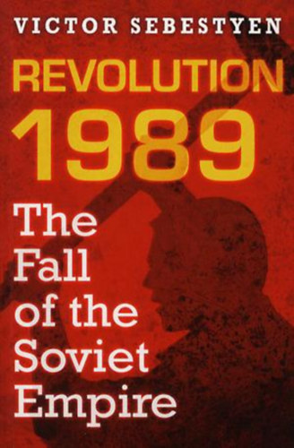 Victor Sebestyen: Revolution 1989: The Fall of the Soviet Empire ("1989-es forradalom: A Szovjet Birodalom bukása" angol nyelven) antikvár