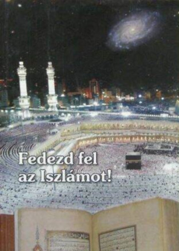 Czink Ibolya Beatrix, Komáromi Zsombor (szerk.), Komáromi Zsombor ford., Dr. Adel Ahmed Alsabahi (lektor): Fedezd fel az Iszlámot! - Mi az Iszlám? / Isten szolgálata, fogalma az Iszlámban / Mi is a Korán? / Jézus a Koránban / Az Iszlám erkölcsi rendszere antikvár