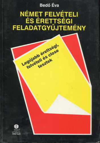 Bedő Éva: Német felvételi és érettségi feladatgyűjtemény: Legújabb érettségi, felvételi és close tesztek antikvár