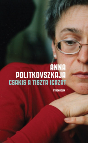 Anna Politkovszkaja: Csakis a tiszta igazat antikvár