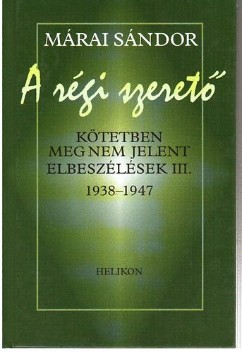 Márai Sándor: A régi szerető - Kötetben nem megjelent elbeszélések III. 1938-1947 antikvár