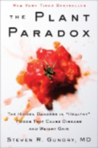 Steven R. Gundry: The Plant Paradox - The Hidden Dangers in "Healthy" Foods That Cause Disease and Weight Gain idegen