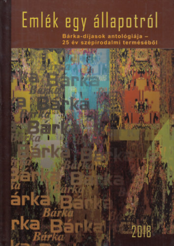 Elek Tibor (szerk.), Farkas Wellmann Éva, Gyarmati Gabriella, Szil Ágnes: Emlék egy állapotról (Bárka-díjasok antológiája - 25 év szépirodalmi terméséből) antikvár