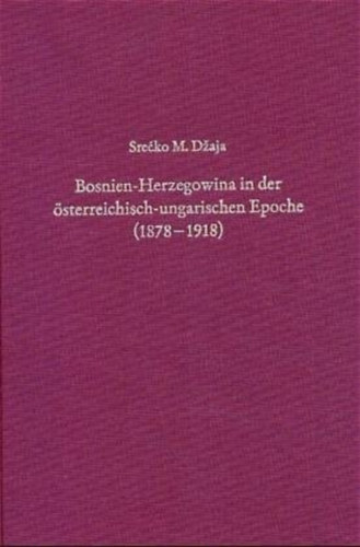 Srecko M. Džaja: Bosnien-Herzegowina in der österreichisch-ungarischen Epoche (1878-1918) ("Bosznia-Hercegovina az Osztrák-Magyar Monarchia idején (1878-1918)" német nyelven) antikvár