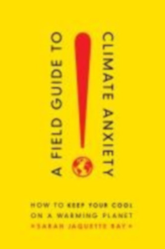 Ray, Sarah Jaquette: Field Guide to Climate Anxiety idegen