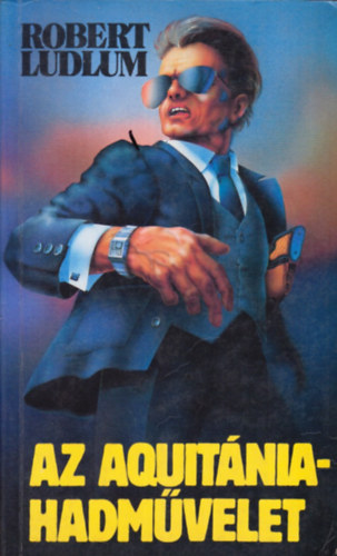 Robert Ludlum: Az Aquitánia hadművelet (teljes kiadás) antikvár
