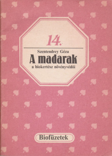 Szentendrey Géza: A madarak a biokertész növényvédői (biofüzetek 14.) antikvár